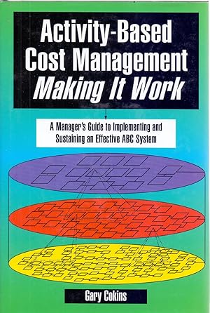 Imagen del vendedor de ACTIVITY-BASED, COST MANAGEMENT MARKING IT WORK. A MANAGER S GUIDE TO IMPLEMENTING AND SUSTAINING AN EFFECTIVE ABC SYSTEM a la venta por Libreria 7 Soles