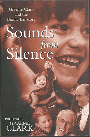 Imagen del vendedor de Sounds from Silence: Graeme Clark and the Bionic Ear Story a la venta por Taipan Books