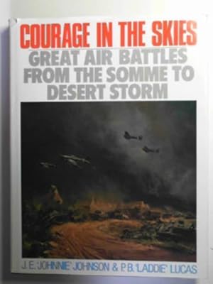Seller image for Courage in the skies: great air battles from the Somme to Desert Storm for sale by Cotswold Internet Books