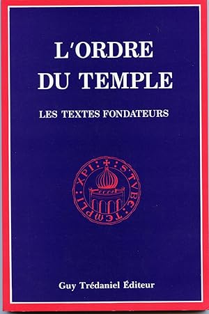 L'ORDRE DU TEMPLE. Les Textes fondateurs