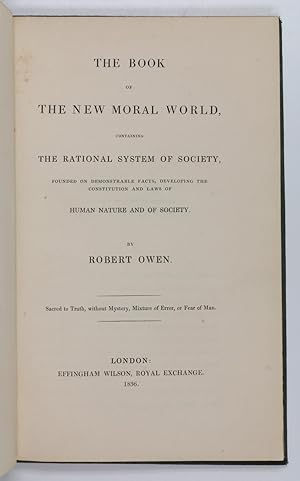 Immagine del venditore per The book of the new moral world, containing the rational system of society, founded on demonstrable facts, developing the constitution and laws of human nature and of society. venduto da Antiquariat INLIBRIS Gilhofer Nfg. GmbH