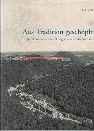 Aus Tradition geschöpft. 450 Jahre Papierherstellung in Königstein / Sachsen,