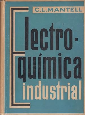 ELECTROQUÍMICA INSUSTRIAL. Información exhaustiva en la teoría y práctica de los procesos electro...