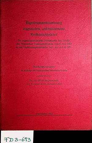 Imagen del vendedor de Eigentumsentziehung zugunsten unbestimmter Rechtssubjekte? : die eigentumsrechtliche Problematik des Urteils des Hessischen Staatsgerichtshofs vom 6. Juni 1952 in der Verfassungsstreitsache betr. den Art. 41 HV / Rechtsgutachten im Auftr. der Buderus'schen Eisenwerke Wetzlar erstattet von Kurt Ballerstedt a la venta por ANTIQUARIAT.WIEN Fine Books & Prints