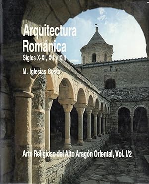 ARQUITECTURA ROMÁNICA Siglos X-XI, XII y XIII. Arte Religioso del Alto Aragón Oriental, Vol.1/2