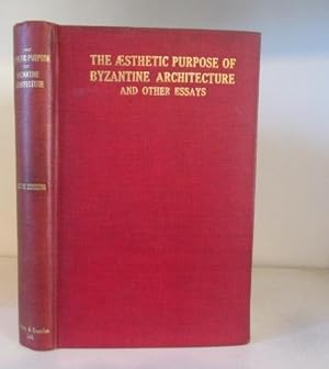 The Aesthetic Purpose of Byzantine Architecture, and Other Essays