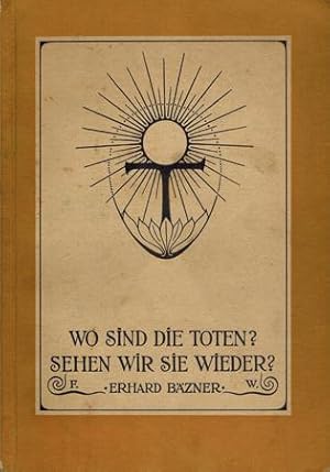 Image du vendeur pour Wo sind die Toten? Sehen wir sie wieder? Eine Abhandlung ber Tod und Wiederverkrperung. mis en vente par Occulte Buchhandlung "Inveha"