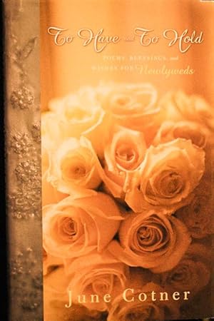 Seller image for To Have and to Hold: Poems, Blessings, and Wishes for Newlyweds for sale by Mad Hatter Bookstore