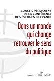 Seller image for Dans Un Monde Qui Change, Retrouver Le Sens Du Politique : Quand Les Catholiques Relvent Les Dfis for sale by RECYCLIVRE