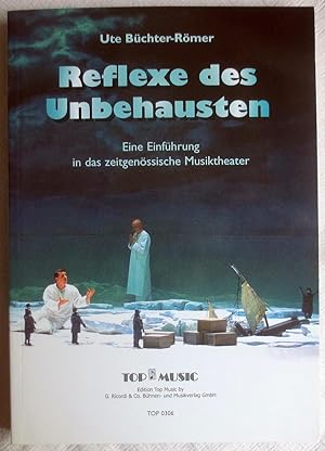 Reflexe des Unbehausten : eine Einführung in das zeitgenössische Musiktheater ; Stoffe und Strukt...