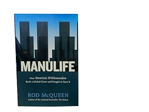 Manulife: How Dominic D'Alessandro Built a Global Giant and Fought to Save It