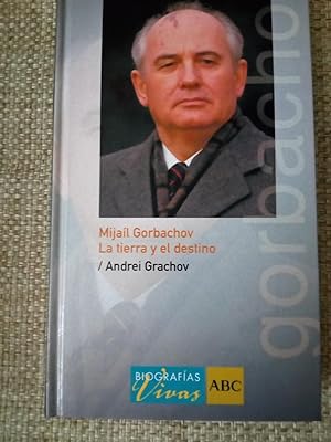 Mijaíl Gorbachov. La Tierra Y El Destino