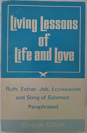 Bild des Verkufers fr Living Lessons of Life and Love: Ruth, Esther, Job, Ecclesiastes and Song of Solomon paraphrased zum Verkauf von Book Catch & Release