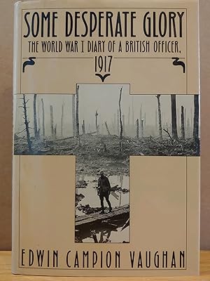 Bild des Verkufers fr Some Desperate Glory: The World War I Diary of a British Officer, 1917 zum Verkauf von H.S. Bailey