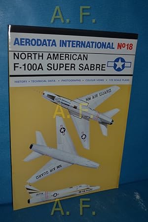 Seller image for North American F-100A Super Sabre : History, Technical Data, Photographs, Colour Views, 1-72 Scale Plans : Aerodata International No. 18. for sale by Antiquarische Fundgrube e.U.