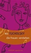 Seller image for Mit Tucholsky die Frauen verstehen. Kurt Tucholsky. Hrsg. von Gnter Stolzenberger / Herder-Spektrum ; Bd. 5795 for sale by Antiquariat Buchhandel Daniel Viertel