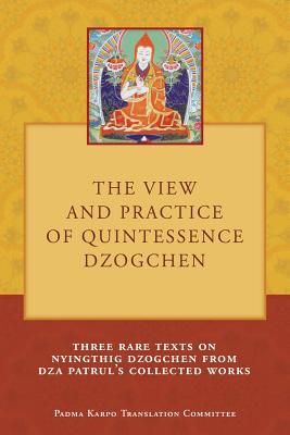 Immagine del venditore per The View and Practice of Quintessence Dzogchen: Three Rare Texts on Nyingthig Dzogchen from Dza Patrul's Collected Works (Paperback or Softback) venduto da BargainBookStores