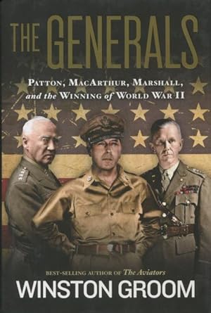 The Generals: Patton, MacArthur, Marshall, and the Winning of World War II