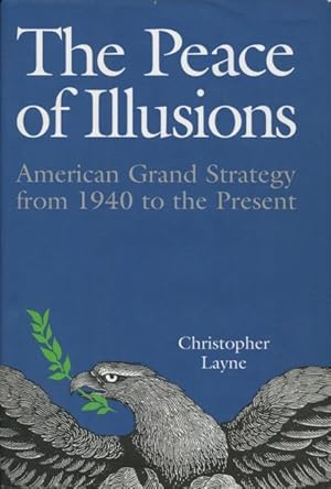 Image du vendeur pour The Peace of Illusions: American Grand Strategy from 1940 to the Present mis en vente par Kenneth A. Himber