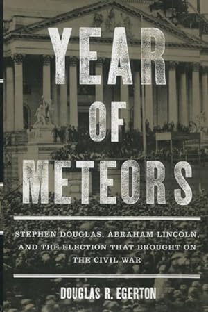 Seller image for Year Of Meteors: Stephen Douglas, Abraham Lincoln, And The Election That Brought On The Civil War for sale by Kenneth A. Himber