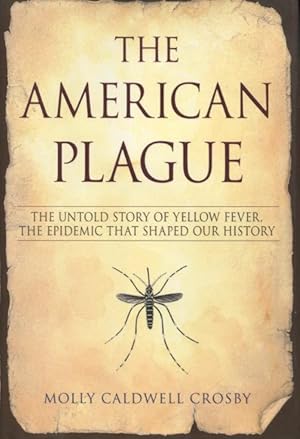 Seller image for The American Plague: The Untold Story of Yellow Fever, the Epidemic that Shaped Our History for sale by Kenneth A. Himber