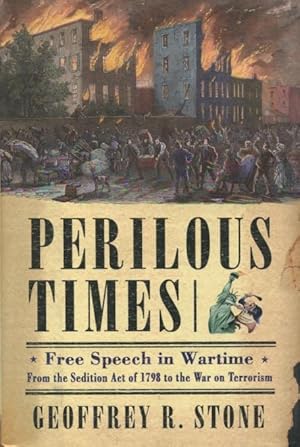 Perilous Times: Free Speech In Wartime : From The Sedition Act Of 1798 To The War On Terrorism