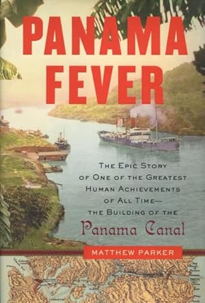 Panama Fever: The Epic Story Of One Of The Greatest Human Achievements Of All Time - The Building...