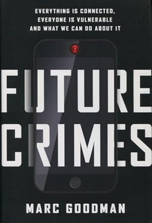Imagen del vendedor de Future Crime: Everything Is Connected, Everyone Is Vulnerable And What We Can Do About It a la venta por Kenneth A. Himber