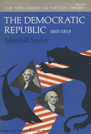 Seller image for The Democratic Republic 1801-1815 for sale by Kenneth A. Himber
