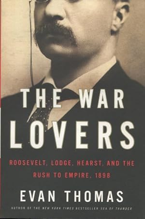 Seller image for The War Lovers: Roosevelt, Lodge, Hearst, And The Rush To Empire for sale by Kenneth A. Himber