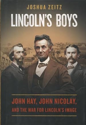 Immagine del venditore per Lincoln's Boys: John Hay, John Nicolay, And The War For Lincoln's Image venduto da Kenneth A. Himber