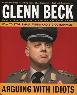 Seller image for Arguing With Idiots: How To Stop Small Minds And Big Government for sale by Kenneth A. Himber