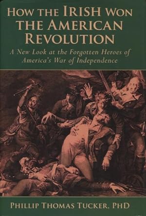 Seller image for How The Irish Won The American Revolution: A New Look at the Forgotten Heroes of America's War of Independence for sale by Kenneth A. Himber