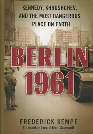 Berlin 1961: Kennedy, Krushchev, And The Most Dangerous Place On Earth