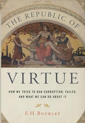 Immagine del venditore per The Republic Of Virtue: How We Tried To Ban Corruption, Failed, And What We Can Do About It venduto da Kenneth A. Himber