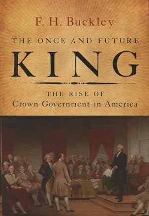 Seller image for The Once and Future King: The Rise of Crown Government in America for sale by Kenneth A. Himber