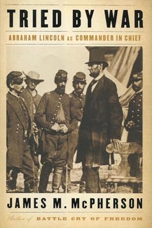 Imagen del vendedor de Tried By War: Abraham Lincoln As Commander In Chief a la venta por Kenneth A. Himber