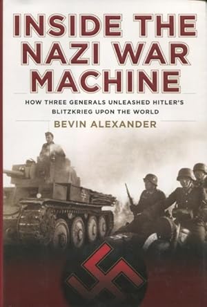 Seller image for Inside The Nazi War Machine: How Three Generals Unleashed Hitler's Blitzkrieg Upon The World for sale by Kenneth A. Himber