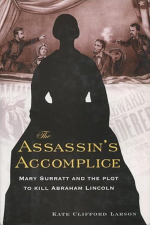 Bild des Verkufers fr The Assassin's Accomplice: Mary Surratt And The Plot To Kill Lincoln zum Verkauf von Kenneth A. Himber