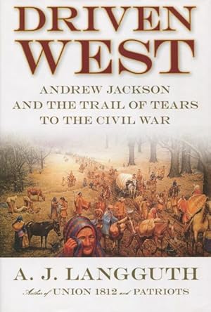 Bild des Verkufers fr Driven West: Andrew Jackson And The Trail Of Tears To The Civil War zum Verkauf von Kenneth A. Himber