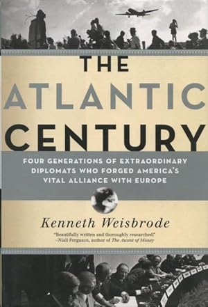 Seller image for The Atlantic Century: Four Generations Of Extraordinary Diplomats Who Forged America's Vital Alliance With Europe for sale by Kenneth A. Himber