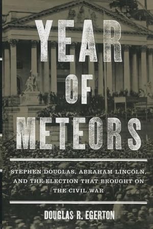 Image du vendeur pour Year Of Meteors: Stephen Douglas, Abraham Lincoln, And The Election That Brought On The Civil War mis en vente par Kenneth A. Himber