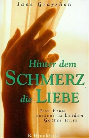 Seller image for Hinter dem Schmerz die Liebe Eine Frau erfhrt im Leiden Gottes Hilfe for sale by NEPO UG