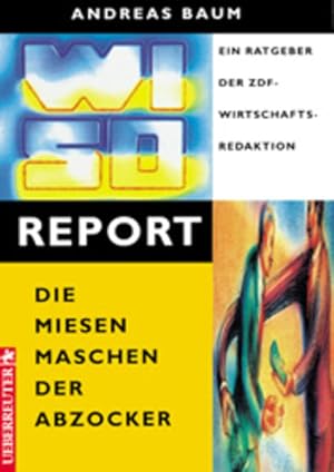 Bild des Verkufers fr WISO-Report - die miesen Maschen der Abzocker : ein Ratgeber der ZDF-Wirtschaftsredaktion. zum Verkauf von NEPO UG