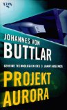 Seller image for Projekt Aurora : geheime Technologien des 3. Jahrtausends. Johannes von Buttlar for sale by NEPO UG
