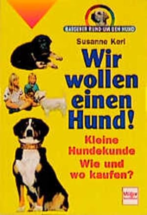 Seller image for Wir wollen einen Hund : kleine Hundekunde , wie und wo kaufen?. Ratgeber rund um den Hund for sale by NEPO UG