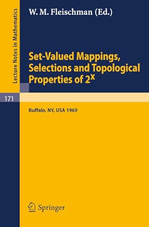 Image du vendeur pour Set-valued mappings, selections, and topological properties of 2_1hnx : Proceedings of the conference at the State Univ. of New York at Buffalo, May 8 - 10, 1969. Organizing comm.: K. Kuratowski [u.a.] Ed. by W. M. Fleischman, Lecture notes in mathematics , 171 mis en vente par NEPO UG