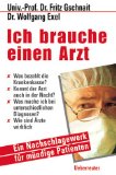 Bild des Verkufers fr Ich brauche einen Arzt : ein Nachschlagewerk fr mndige Patienten. Wolfgang Exel zum Verkauf von NEPO UG