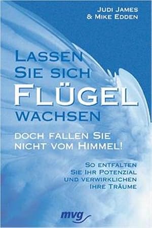 Immagine del venditore per Lassen Sie sich Flgel wachsen - doch fallen Sie nicht vom Himmel! : so entfalten Sie Ihr Potenzial und verwirklichen Ihre Trume. &amp, Mike Edden. Aus dem Engl. bers. von Susanne Helker, mvg-Paperback , 08869 venduto da NEPO UG