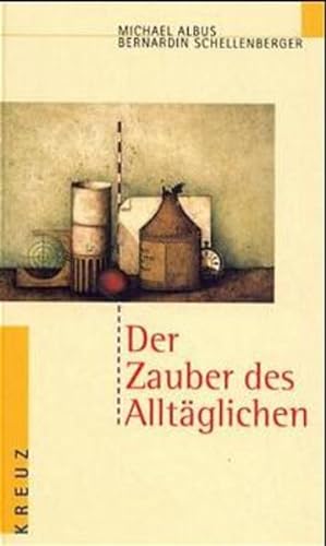 Seller image for Der Zauber des Alltglichen. Bernardin Schellenberger. Mit Bildern von Heribert Schulmeyer for sale by NEPO UG